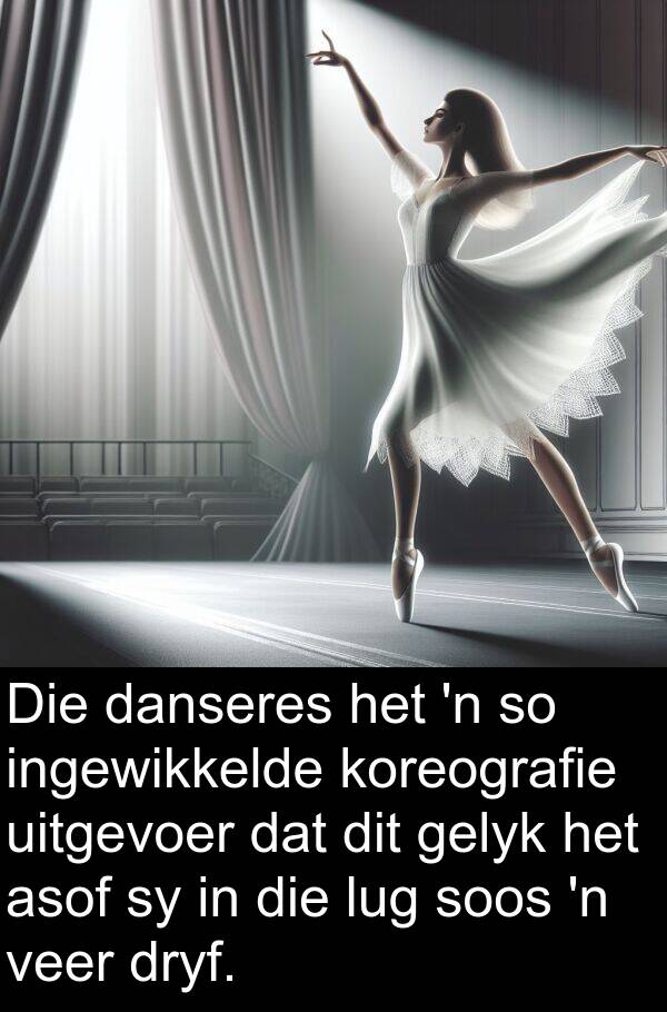 danseres: Die danseres het 'n so ingewikkelde koreografie uitgevoer dat dit gelyk het asof sy in die lug soos 'n veer dryf.
