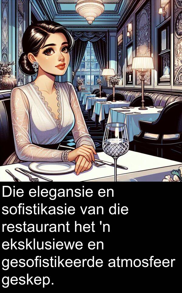 elegansie: Die elegansie en sofistikasie van die restaurant het 'n eksklusiewe en gesofistikeerde atmosfeer geskep.