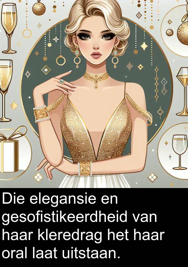 uitstaan: Die elegansie en gesofistikeerdheid van haar kleredrag het haar oral laat uitstaan.