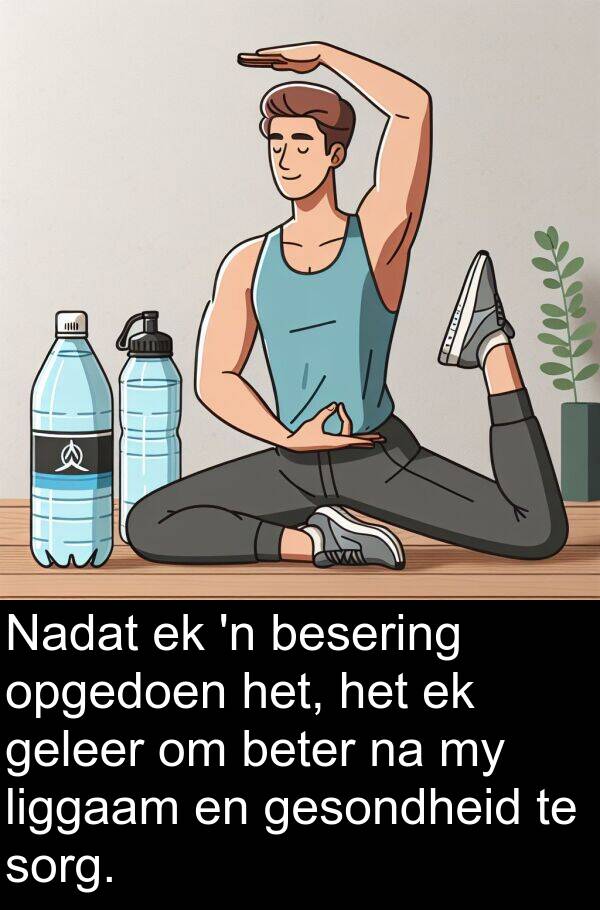 geleer: Nadat ek 'n besering opgedoen het, het ek geleer om beter na my liggaam en gesondheid te sorg.