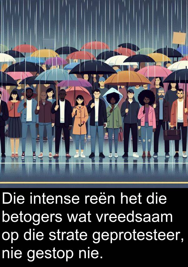 intense: Die intense reën het die betogers wat vreedsaam op die strate geprotesteer, nie gestop nie.