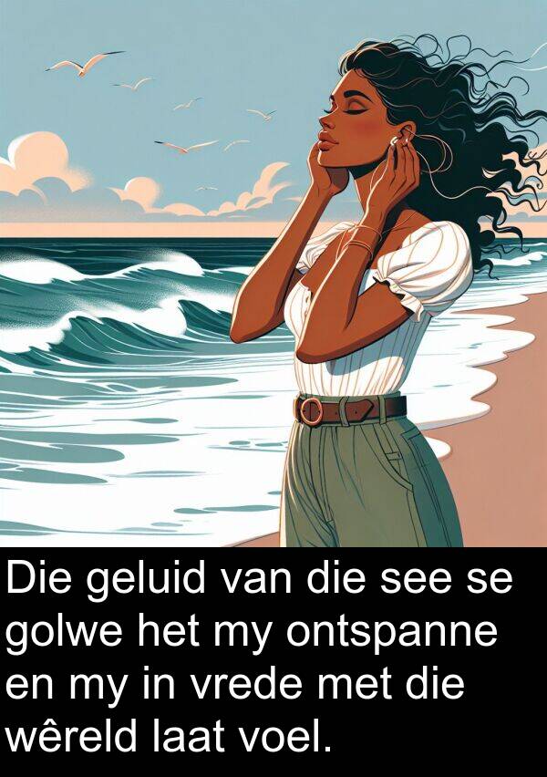 ontspanne: Die geluid van die see se golwe het my ontspanne en my in vrede met die wêreld laat voel.