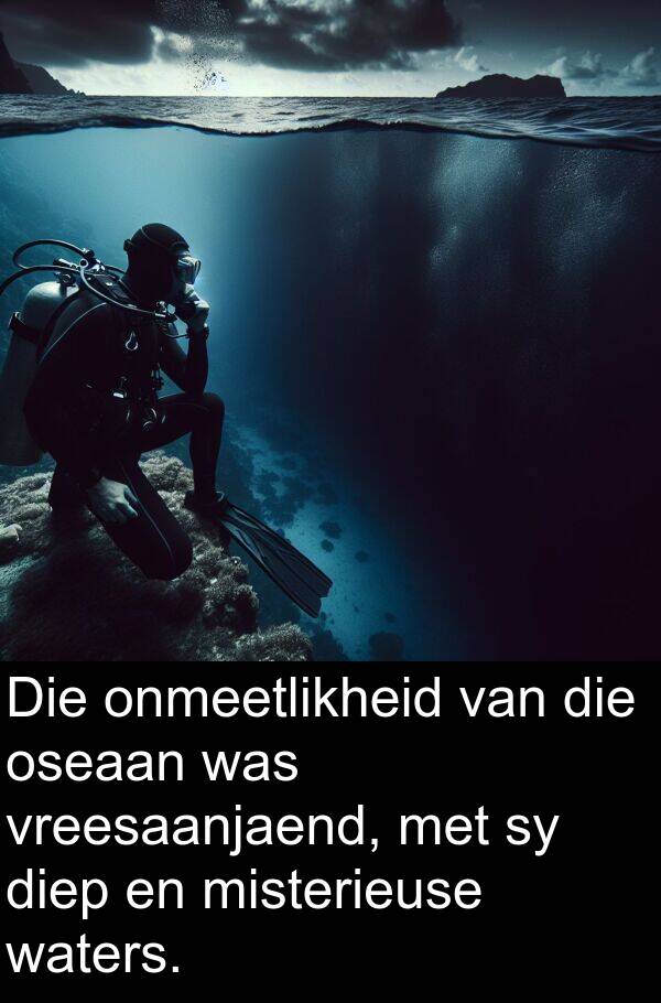 misterieuse: Die onmeetlikheid van die oseaan was vreesaanjaend, met sy diep en misterieuse waters.