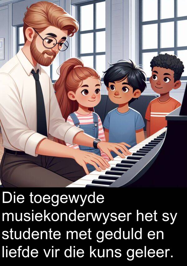geleer: Die toegewyde musiekonderwyser het sy studente met geduld en liefde vir die kuns geleer.