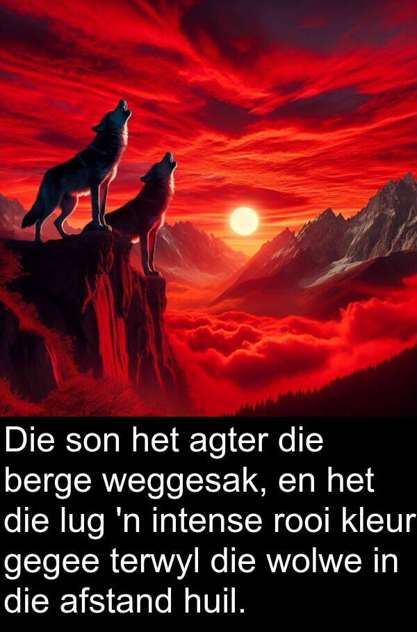 rooi: Die son het agter die berge weggesak, en het die lug 'n intense rooi kleur gegee terwyl die wolwe in die afstand huil.