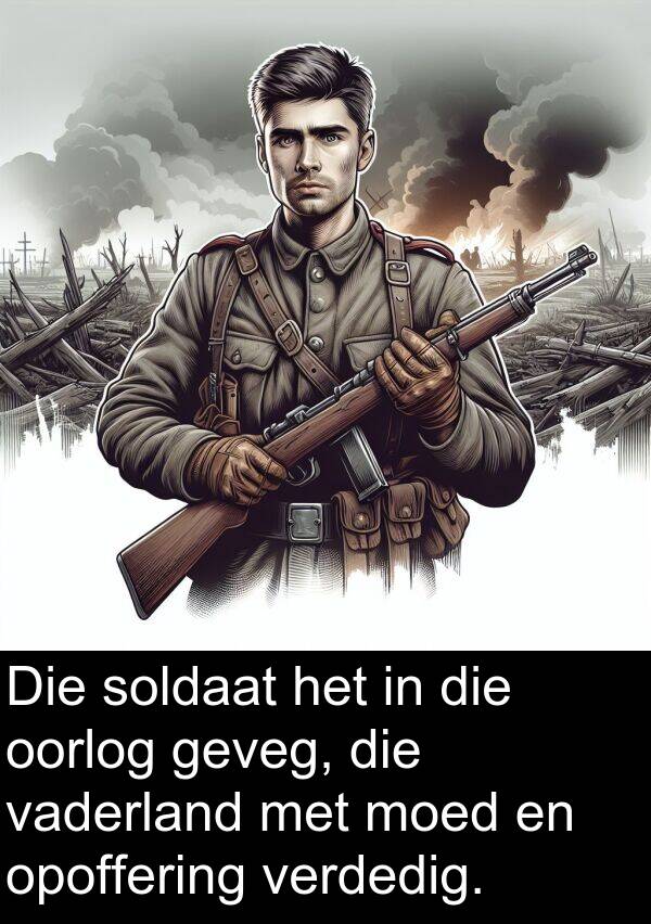 moed: Die soldaat het in die oorlog geveg, die vaderland met moed en opoffering verdedig.