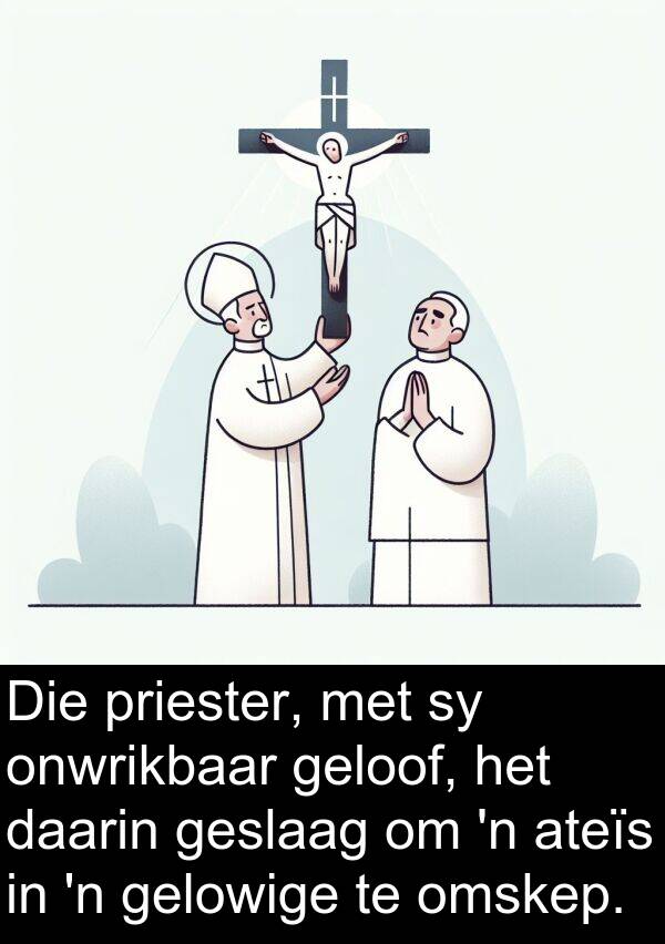 geloof: Die priester, met sy onwrikbaar geloof, het daarin geslaag om 'n ateïs in 'n gelowige te omskep.