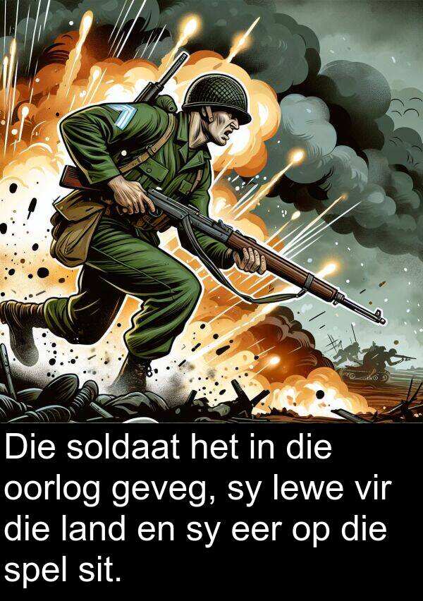 sit: Die soldaat het in die oorlog geveg, sy lewe vir die land en sy eer op die spel sit.