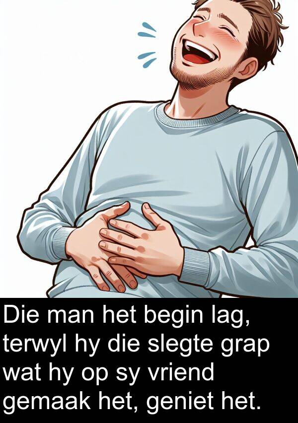 vriend: Die man het begin lag, terwyl hy die slegte grap wat hy op sy vriend gemaak het, geniet het.