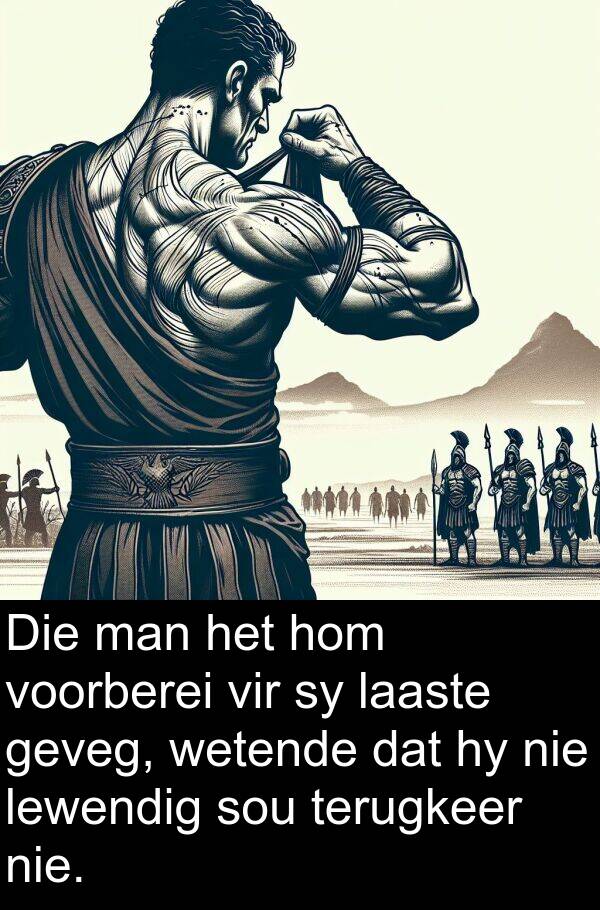 laaste: Die man het hom voorberei vir sy laaste geveg, wetende dat hy nie lewendig sou terugkeer nie.