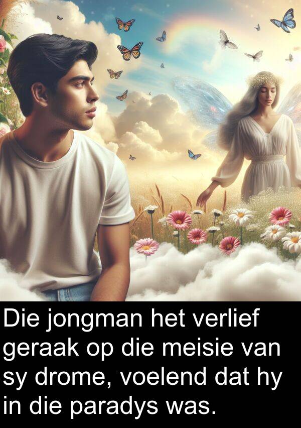 meisie: Die jongman het verlief geraak op die meisie van sy drome, voelend dat hy in die paradys was.