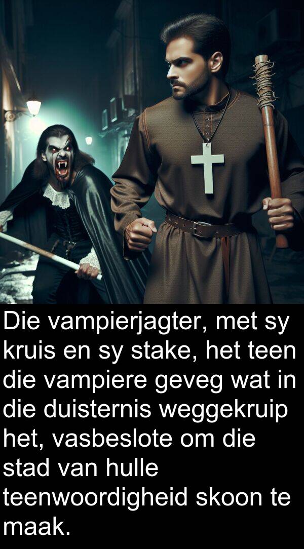 weggekruip: Die vampierjagter, met sy kruis en sy stake, het teen die vampiere geveg wat in die duisternis weggekruip het, vasbeslote om die stad van hulle teenwoordigheid skoon te maak.