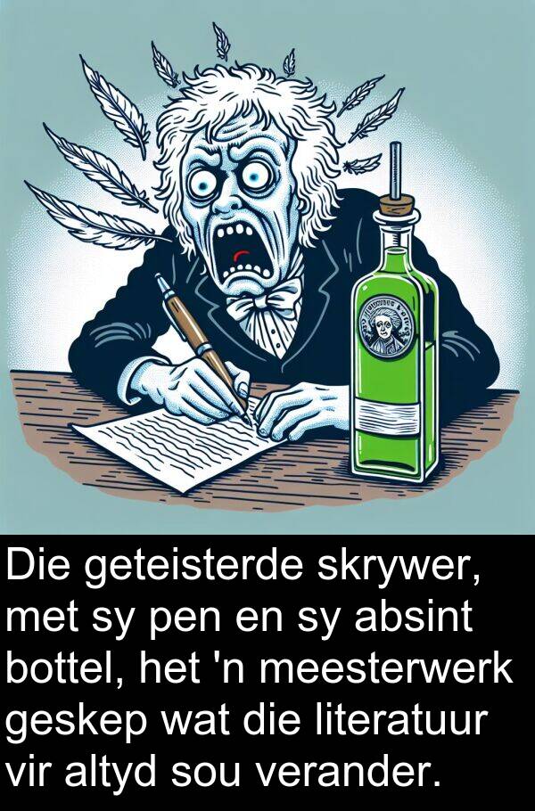 literatuur: Die geteisterde skrywer, met sy pen en sy absint bottel, het 'n meesterwerk geskep wat die literatuur vir altyd sou verander.