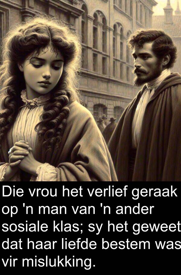 mislukking: Die vrou het verlief geraak op 'n man van 'n ander sosiale klas; sy het geweet dat haar liefde bestem was vir mislukking.