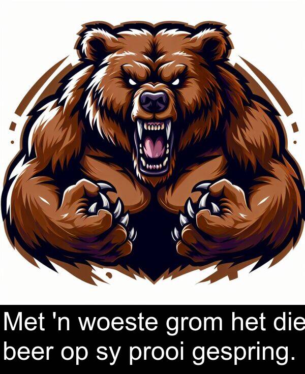 woeste: Met 'n woeste grom het die beer op sy prooi gespring.