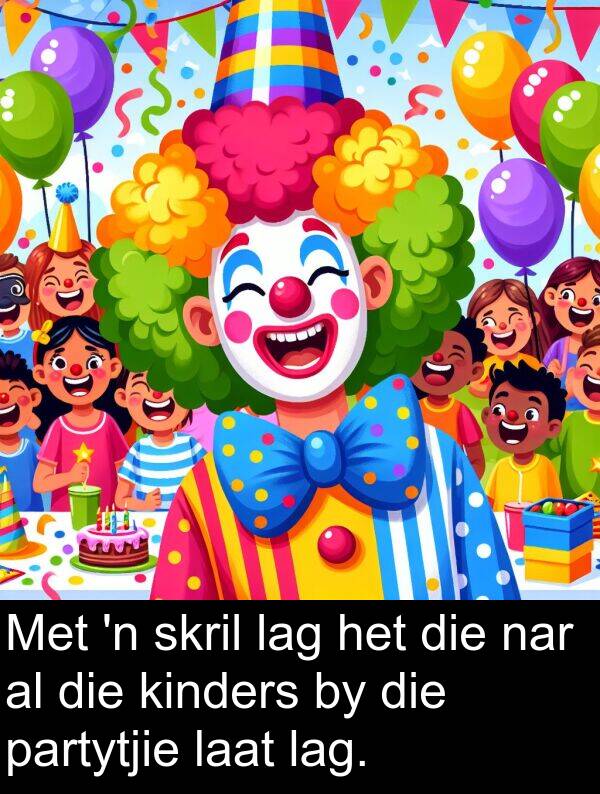 partytjie: Met 'n skril lag het die nar al die kinders by die partytjie laat lag.