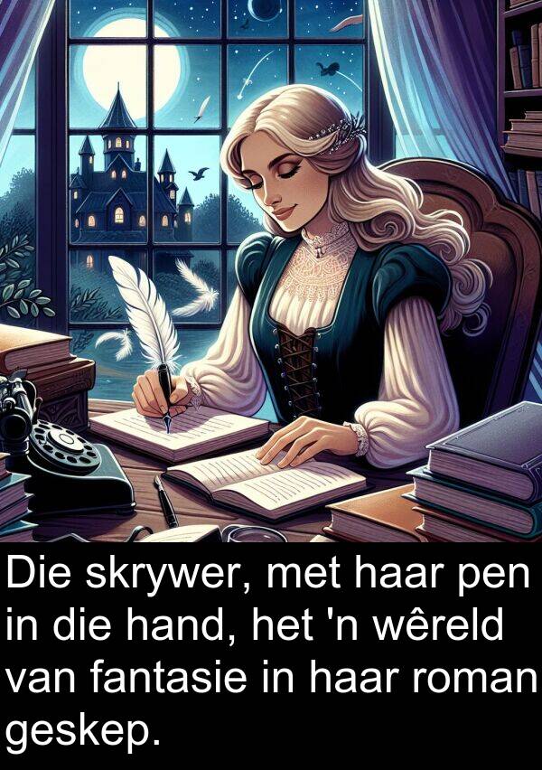 hand: Die skrywer, met haar pen in die hand, het 'n wêreld van fantasie in haar roman geskep.