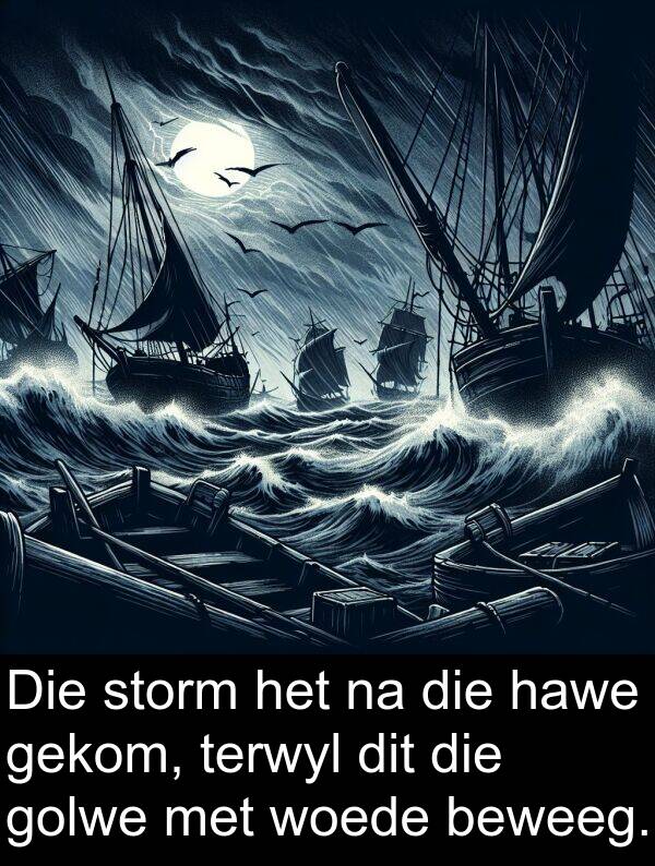 hawe: Die storm het na die hawe gekom, terwyl dit die golwe met woede beweeg.