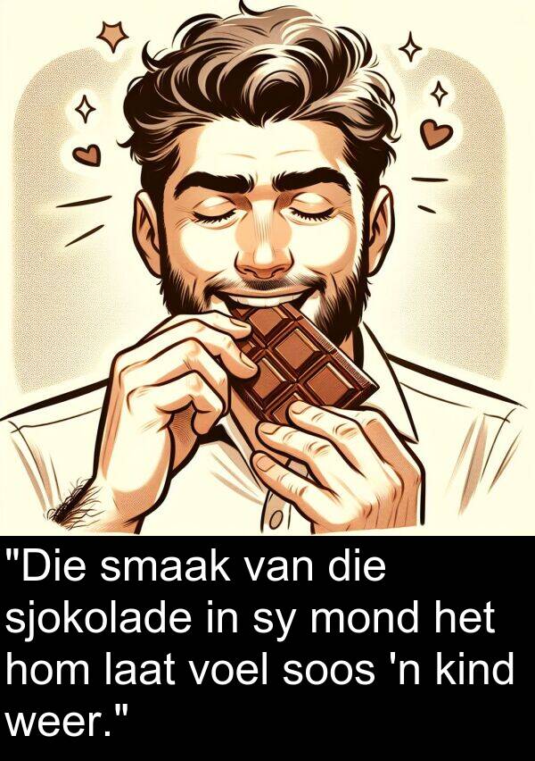 sjokolade: "Die smaak van die sjokolade in sy mond het hom laat voel soos 'n kind weer."