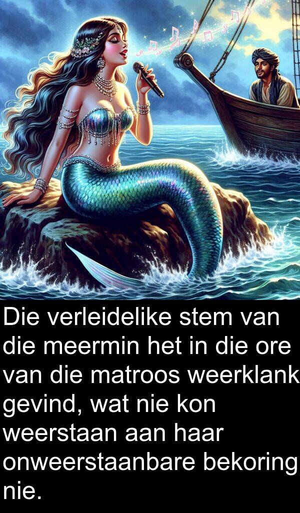 weerklank: Die verleidelike stem van die meermin het in die ore van die matroos weerklank gevind, wat nie kon weerstaan aan haar onweerstaanbare bekoring nie.