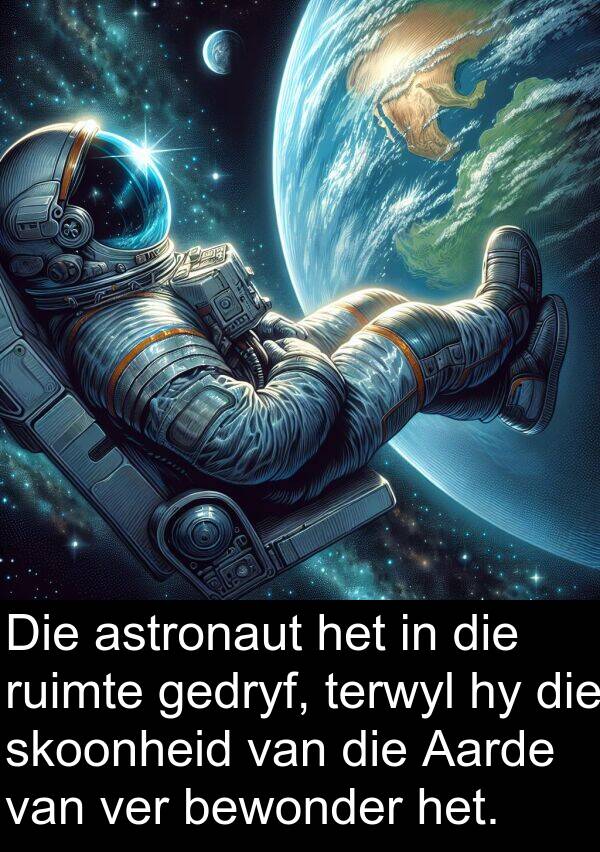 gedryf: Die astronaut het in die ruimte gedryf, terwyl hy die skoonheid van die Aarde van ver bewonder het.