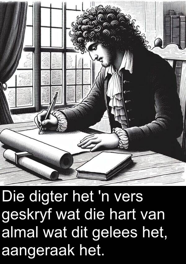 gelees: Die digter het 'n vers geskryf wat die hart van almal wat dit gelees het, aangeraak het.