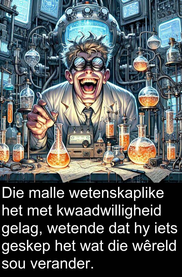 gelag: Die malle wetenskaplike het met kwaadwilligheid gelag, wetende dat hy iets geskep het wat die wêreld sou verander.