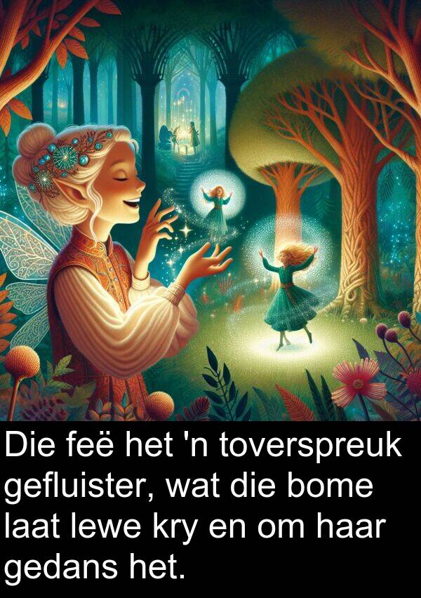 gefluister: Die feë het 'n toverspreuk gefluister, wat die bome laat lewe kry en om haar gedans het.