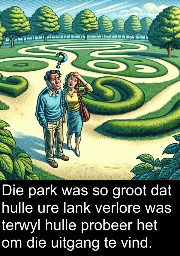uitgang: Die park was so groot dat hulle ure lank verlore was terwyl hulle probeer het om die uitgang te vind.