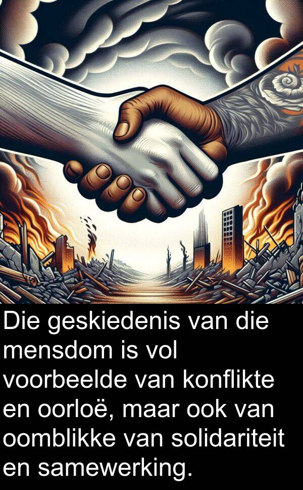 mensdom: Die geskiedenis van die mensdom is vol voorbeelde van konflikte en oorloë, maar ook van oomblikke van solidariteit en samewerking.