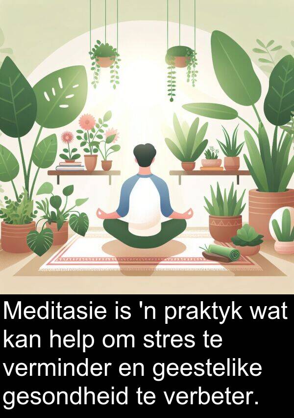 stres: Meditasie is 'n praktyk wat kan help om stres te verminder en geestelike gesondheid te verbeter.