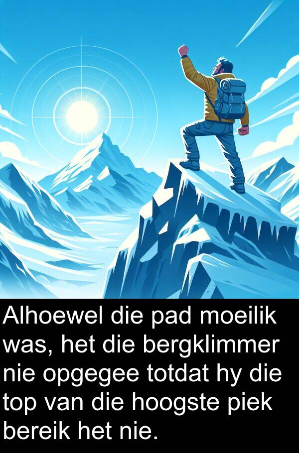 hoogste: Alhoewel die pad moeilik was, het die bergklimmer nie opgegee totdat hy die top van die hoogste piek bereik het nie.