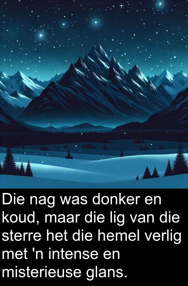 donker: Die nag was donker en koud, maar die lig van die sterre het die hemel verlig met 'n intense en misterieuse glans.