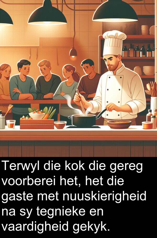 gaste: Terwyl die kok die gereg voorberei het, het die gaste met nuuskierigheid na sy tegnieke en vaardigheid gekyk.