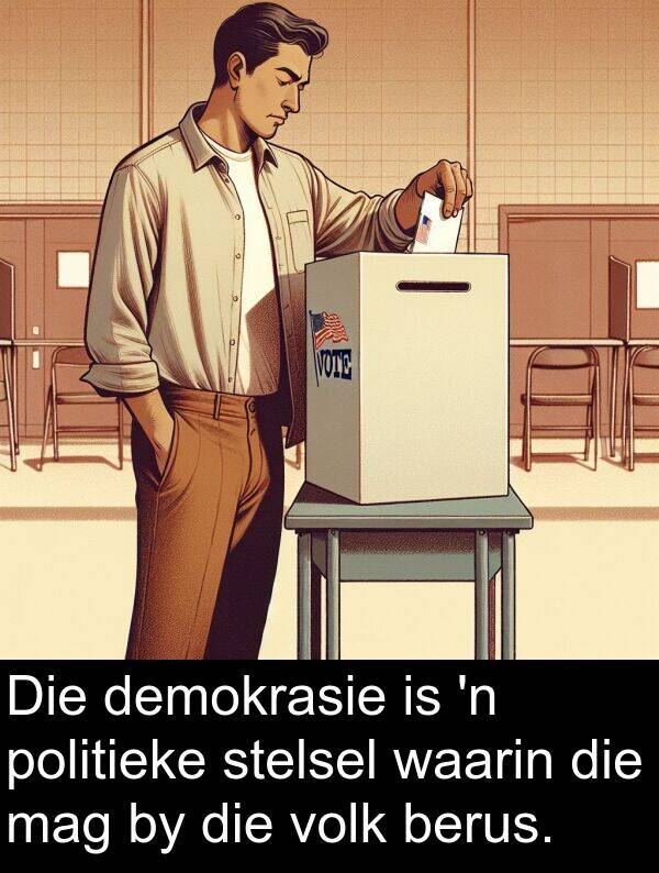 berus: Die demokrasie is 'n politieke stelsel waarin die mag by die volk berus.