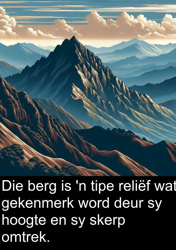 hoogte: Die berg is 'n tipe reliëf wat gekenmerk word deur sy hoogte en sy skerp omtrek.