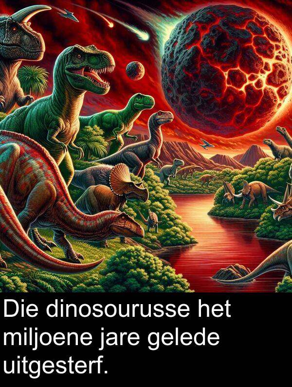 dinosourusse: Die dinosourusse het miljoene jare gelede uitgesterf.