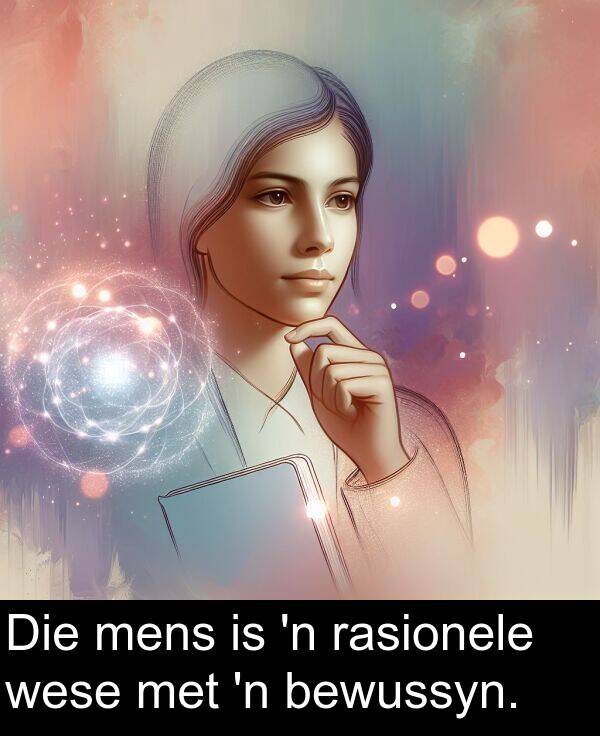 mens: Die mens is 'n rasionele wese met 'n bewussyn.