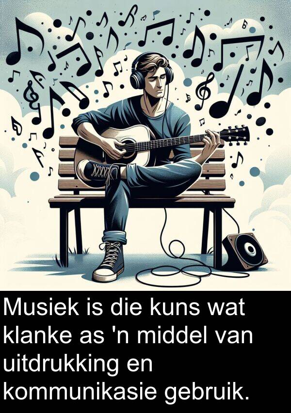 uitdrukking: Musiek is die kuns wat klanke as 'n middel van uitdrukking en kommunikasie gebruik.