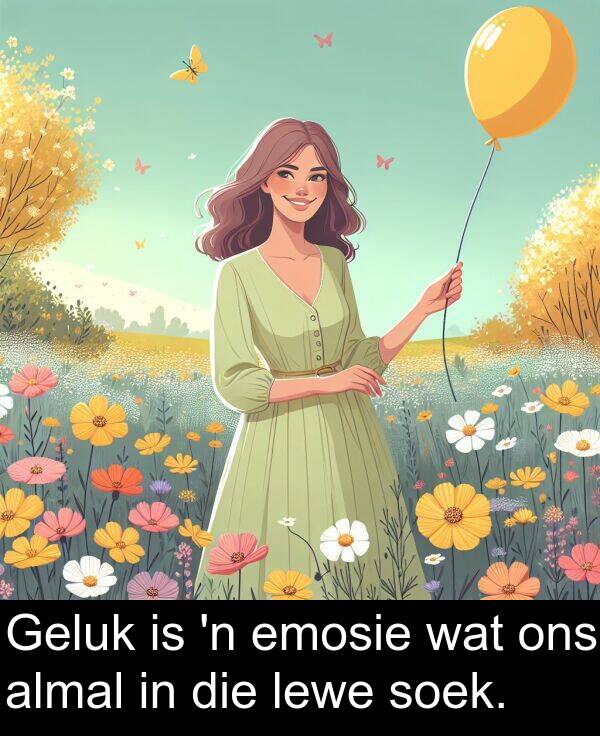 wat: Geluk is 'n emosie wat ons almal in die lewe soek.