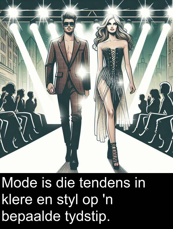 bepaalde: Mode is die tendens in klere en styl op 'n bepaalde tydstip.