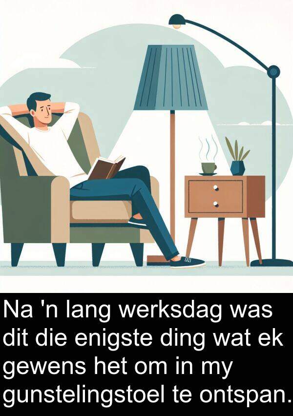 ontspan: Na 'n lang werksdag was dit die enigste ding wat ek gewens het om in my gunstelingstoel te ontspan.