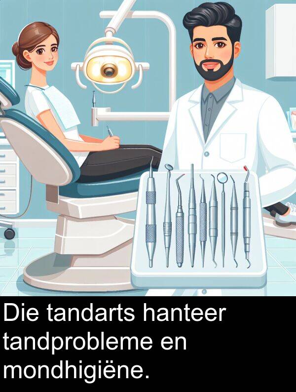hanteer: Die tandarts hanteer tandprobleme en mondhigiëne.