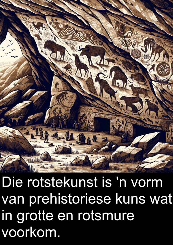 rotstekunst: Die rotstekunst is 'n vorm van prehistoriese kuns wat in grotte en rotsmure voorkom.