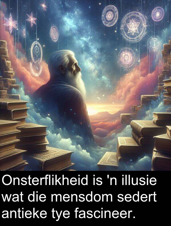 illusie: Onsterflikheid is 'n illusie wat die mensdom sedert antieke tye fascineer.
