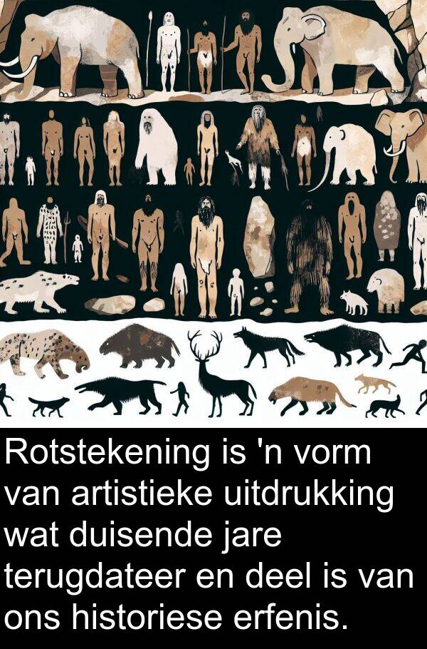 historiese: Rotstekening is 'n vorm van artistieke uitdrukking wat duisende jare terugdateer en deel is van ons historiese erfenis.
