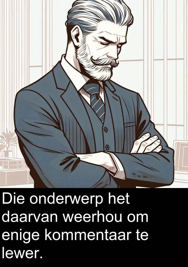 daarvan: Die onderwerp het daarvan weerhou om enige kommentaar te lewer.