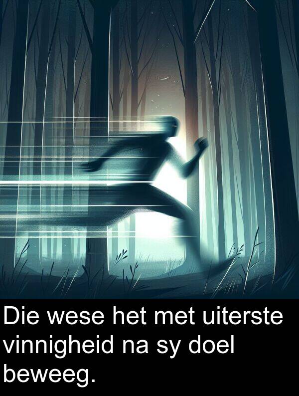 doel: Die wese het met uiterste vinnigheid na sy doel beweeg.