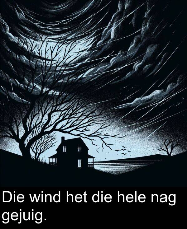 hele: Die wind het die hele nag gejuig.