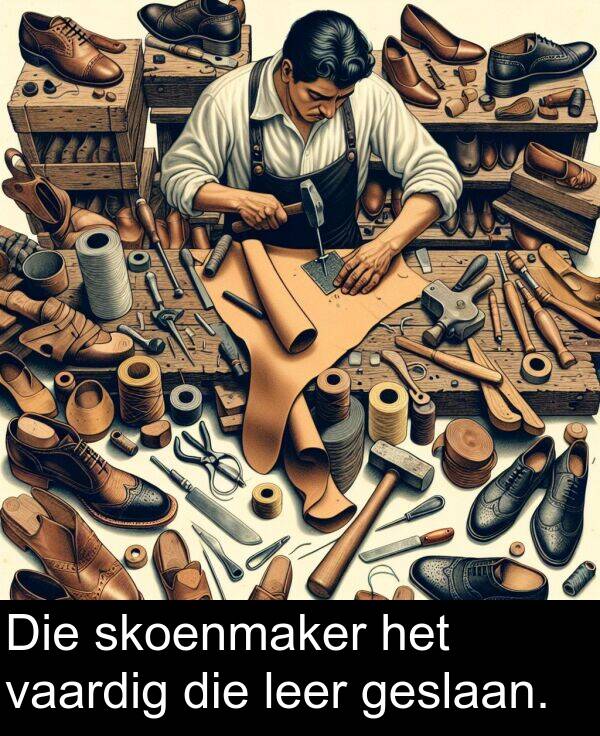 leer: Die skoenmaker het vaardig die leer geslaan.